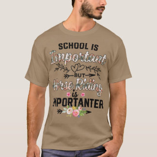 HorseSchool Is Important But Horse Riding Is Impor T-Shirt