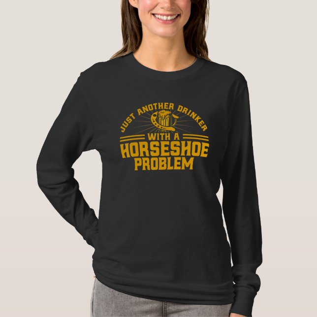 Horseshoe Pitching Drinker With A Horseshoe Proble T-Shirt (Front)