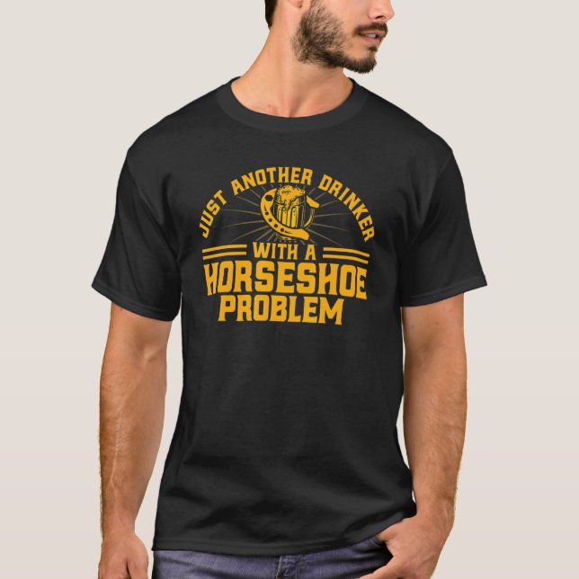 Horseshoe Pitching Drinker With A Horseshoe Proble T-Shirt (Front)