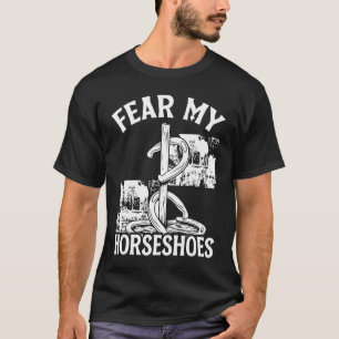 Horseshoe Pitching Game Fear my Horseshoes Tournam T-Shirt