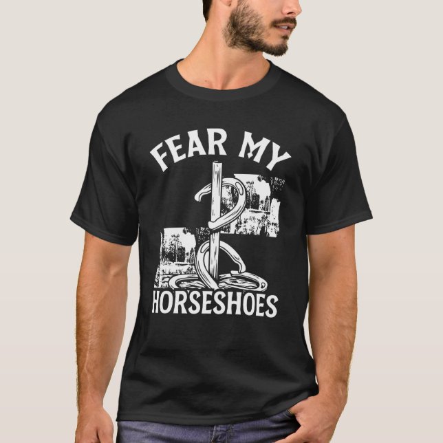 Horseshoe Pitching Game Fear my Horseshoes Tournam T-Shirt (Front)