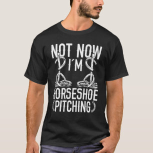 Horseshoe Pitching Game Not now Im Throwing Tosser T-Shirt