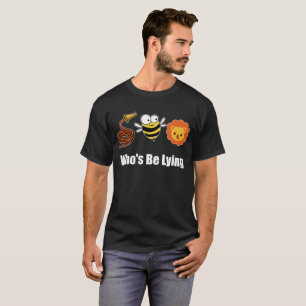 Hose Bee Lion Funny Who's Be Lying T-Shirt
