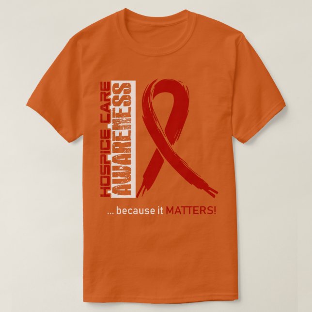 Hospice Care Awareness Because Its Matters In This T-Shirt (Design Front)