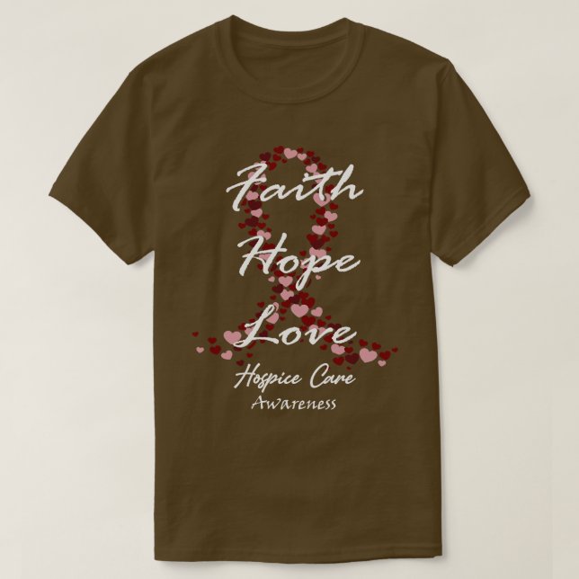 Hospice Care Awareness Faith Hope Love Hope For A  T-Shirt (Design Front)