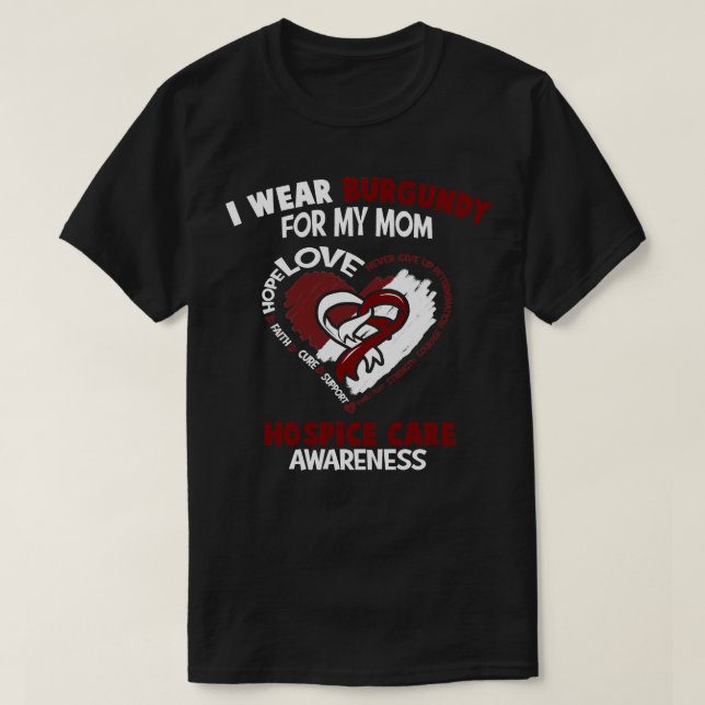 Hospice Care Awareness I Wear Burgundy For My Mum  T-Shirt (Design Front)