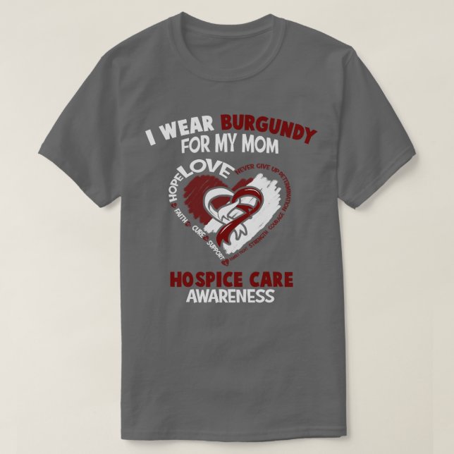 Hospice Care Awareness I Wear Burgundy For My Mum  T-Shirt (Design Front)