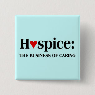 Hospice is in the business of caring for others 15 cm square badge
