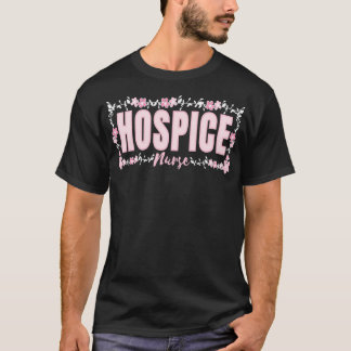 Hospice Nurse Appreciation Palliative Nurse Flower T-Shirt