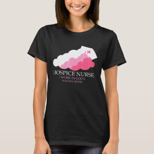 Hospice Nurse I Work In Gods Waiting Room T-Shirt