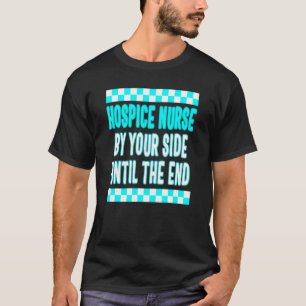 Hospice Nurse Your Side Registered Nurse RN life C T-Shirt