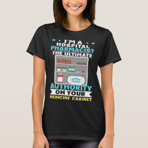 Hospital Pharmacist Authority On Your Medicine Cab T-Shirt