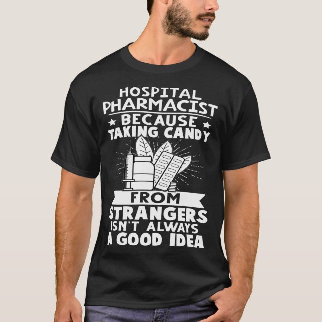 Hospital Pharmacist Candy From Strangers Isn t A G T-Shirt (Front)