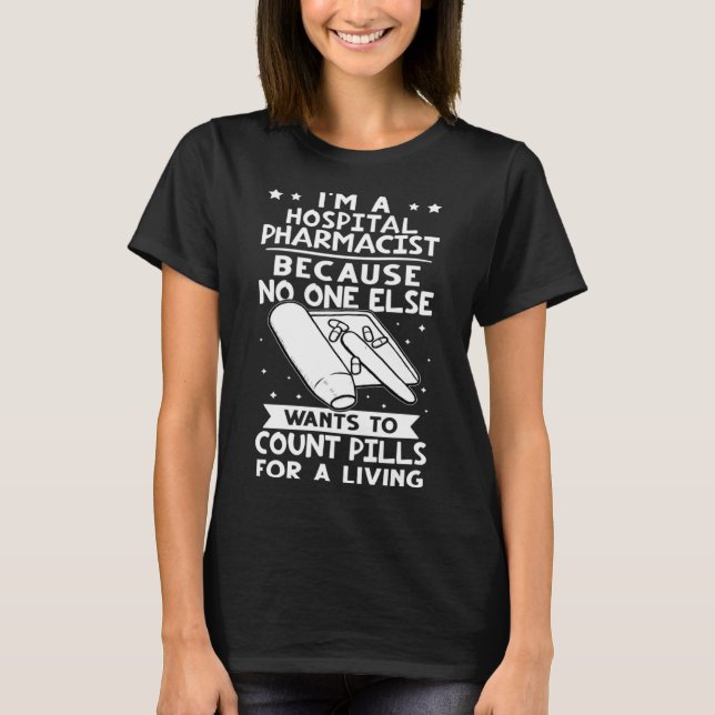 Hospital Pharmacist No One Wants To Count Pills T-Shirt (Front)
