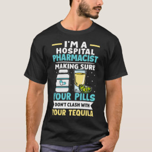 Hospital Pharmacist Pills Don t Clash With Tequila T-Shirt