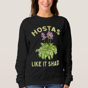 Hostas Like It Shady Garden Gardener Shade Loving Sweatshirt
