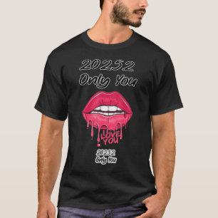 Hot 20252 Only You Serum Lips I Love You Me T-Shirt