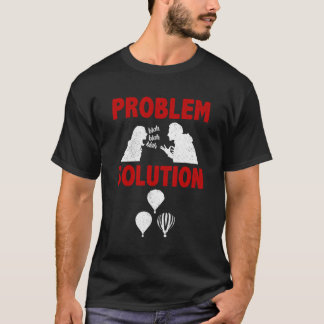 Hot Air Ballooning Pilot Problem Solution Hobby T-Shirt