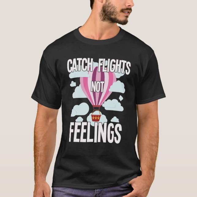 Hot Air Balloons Festival Gift - Catch Flights Not T-Shirt (Front)