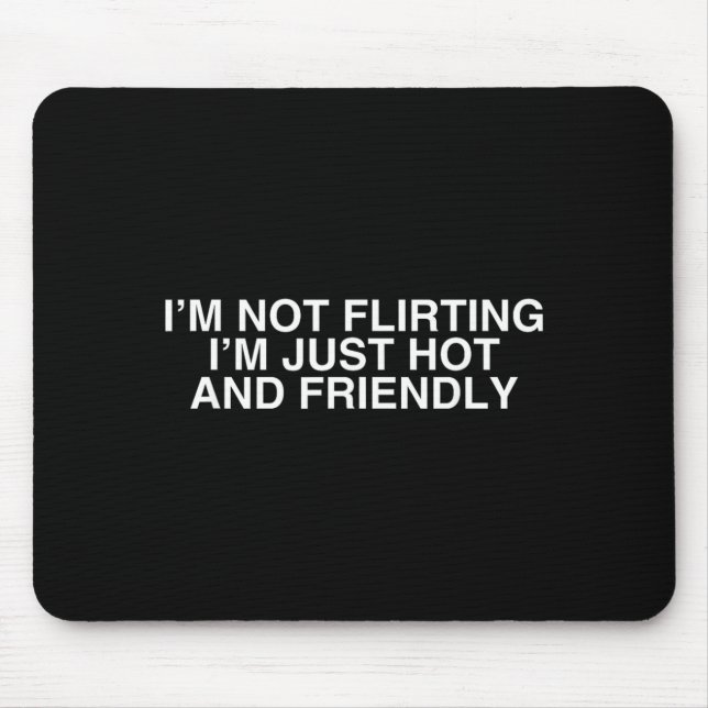 Hot And Friendly Funny Iconic Y2k Gen Z Meme Quote Mouse Pad (Front)