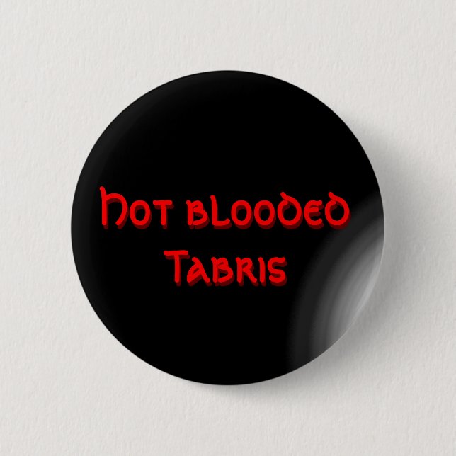 Hot blooded Tabris 6 Cm Round Badge (Front)