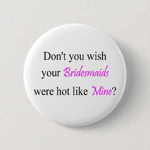 Hot Bridesmaids 6 Cm Round Badge