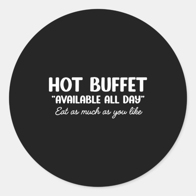 Hot Buffet Available All Day Eat As Much As You Li Classic Round Sticker (Front)