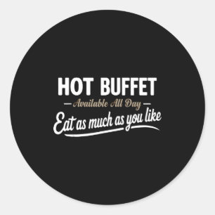 Hot Buffet Available All Day Eat As Much As You Li Classic Round Sticker