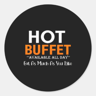 Hot Buffet Available All Day Eat As Much As You Li Classic Round Sticker