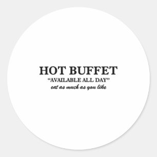 Hot Buffet Available All Day Eat As Much As You Li Classic Round Sticker