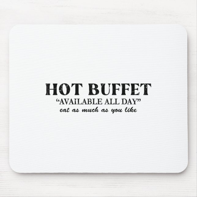Hot Buffet Available All Day Eat As Much As You Li Mouse Pad (Front)