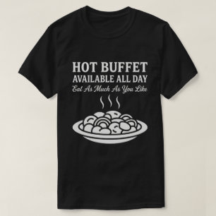 Hot Buffet Available All Day Funny Adult Humor T-Shirt