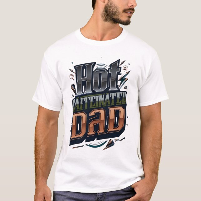 Hot Caffeinated Dad Graphic T-Shirt (Front)