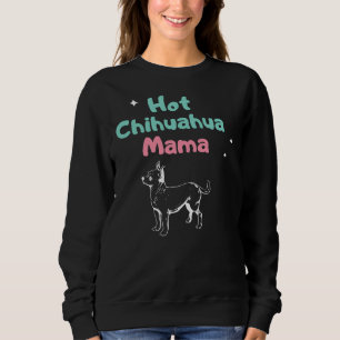 Hot Chihuahua Mama Sweatshirt
