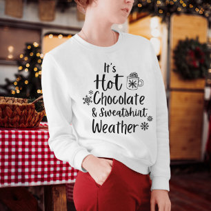 Hot Chocolate And Sweatshirt Weather 