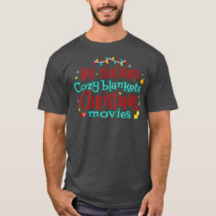 Hot Chocolate Cosy Blankets and Christmas Movies T-Shirt