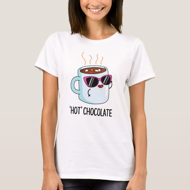 Hot Chocolate Funny Drink Pun  T-Shirt (Front)