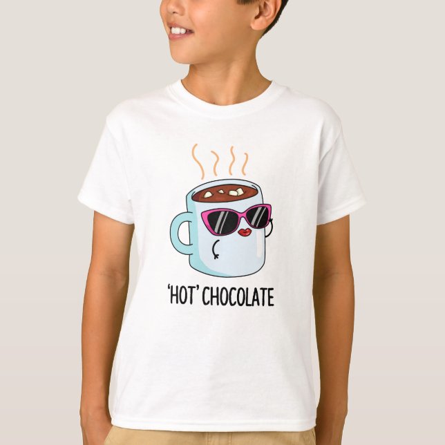 Hot Chocolate Funny Drink Pun  T-Shirt (Front)