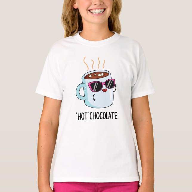 Hot Chocolate Funny Drink Pun  T-Shirt (Front)