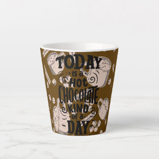 Hot Chocolate Kind of Day Latte Mug