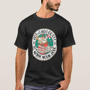 Hot chocolate to warm your soul T-Shirt