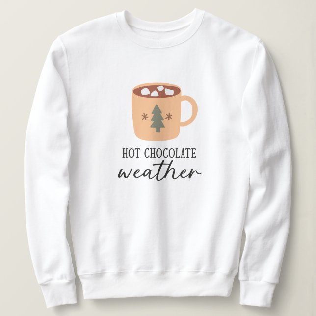 Hot Chocolate Weather Festive Holiday Sweatshirt (Design Front)