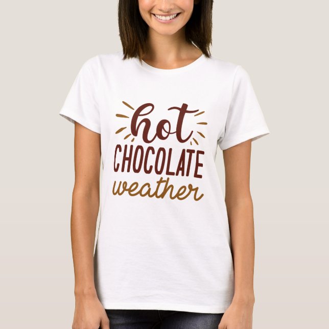 Hot Chocolate Weather T-Shirt (Front)