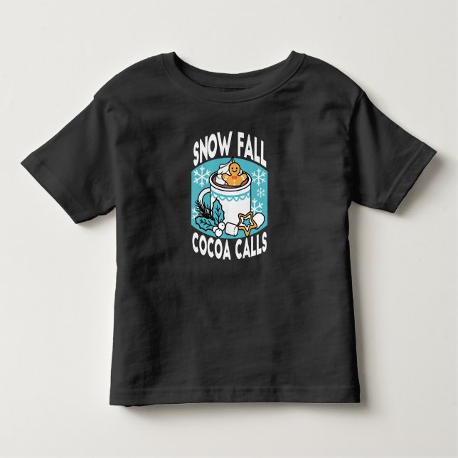 Hot Cocoa and Winter Charm - Snow Fall Cocoa Calls Toddler T-Shirt (Front)