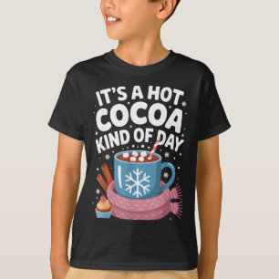 Hot Cocoa Kind Of Day Cozy Winter Drink Lover Fest T-Shirt