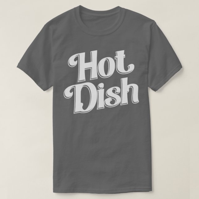 Hot Dish  T-Shirt (Design Front)