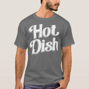 Hot Dish  T-Shirt