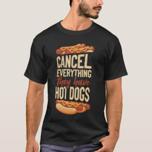 Hot Dog Adult Cancel Everything They Have Hot Dogs T-Shirt