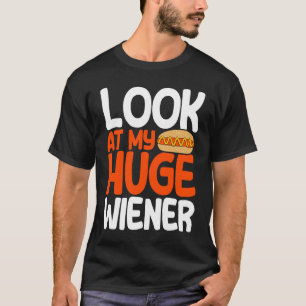 Hot Dog Adult Humour Pun Naughty Look At My Huge W T-Shirt