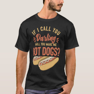 Hot Dog Adult If I Call You Darling Will You Make T-Shirt